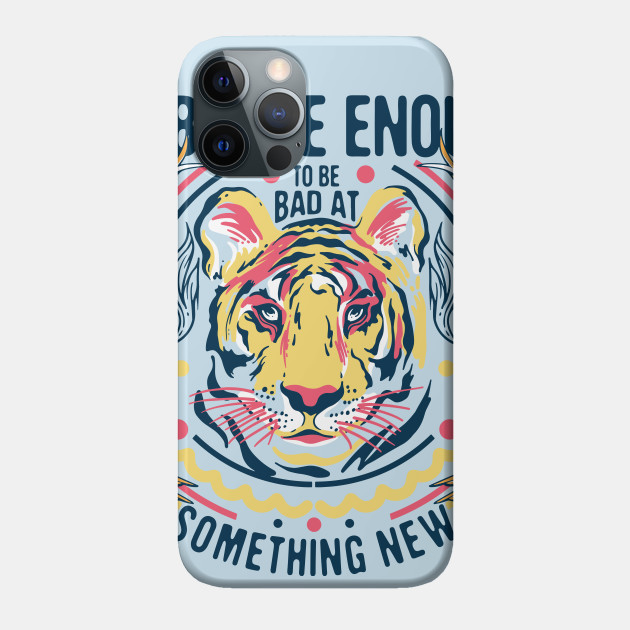 Be Brave Enough - Tiger - Phone Case