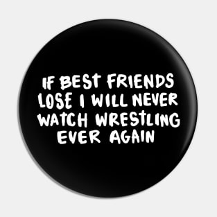 If Best Friends Lose I Will Never Watch Wrestling Ever Again Pin