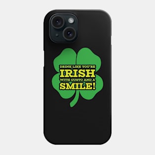 Drink Like you're Irish with Gusto and a Smile! Phone Case