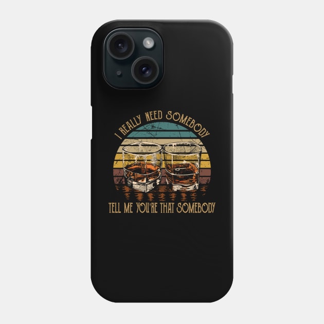 I Really Need Somebody Tell Me You're That Somebody Country Music Whiskey Cups Phone Case by GodeleineBesnard
