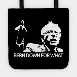 Bernie Sanders Bern Down For What Tee Tote