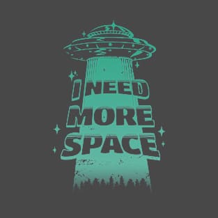 I Need More Space Astronaut Alien UFO Funny Alien Abductees T-Shirt