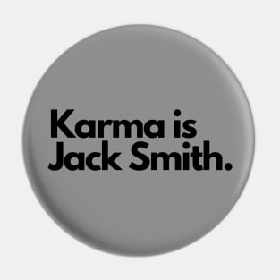 Karma is Jack Smith Pin