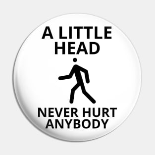 a little head never hurt anybody Pin