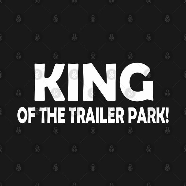 KING OF THE TRAILER PARK! by SignPrincess