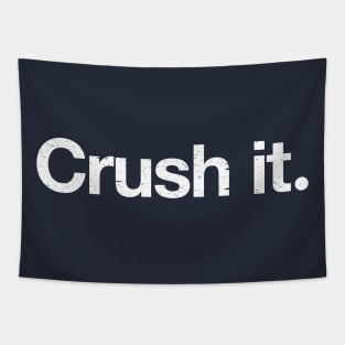 Crush it. Tapestry