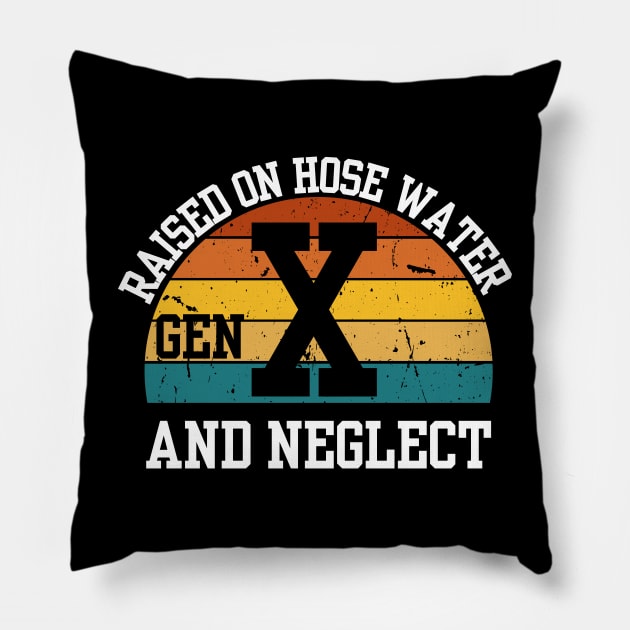 Gen X Raised On Hose Water And Neglect Pillow by Shopinno Shirts