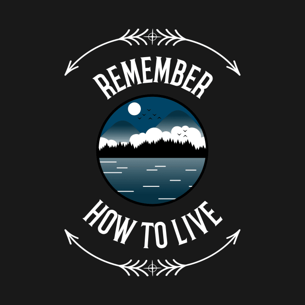 How To Live, Remember Adventure by OldCamp