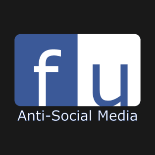 F U Anti-Social Media T-Shirt