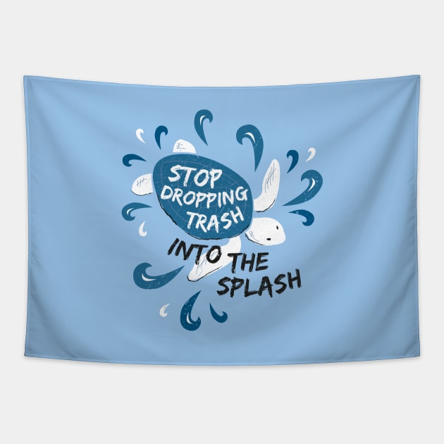 Stop Dropping Trash Into The Splash - Turtle Tapestry by bangtees