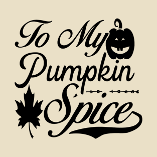 To My Pumpkin Spice T-Shirt