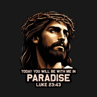 Luke 23:43 Today You Will Be With Me In Paradise T-Shirt