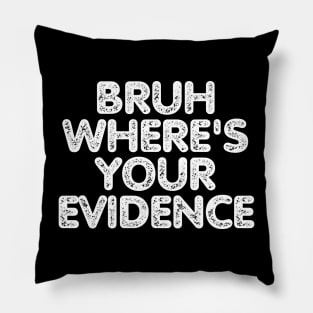 Bruh Where's Your Evidence Pillow