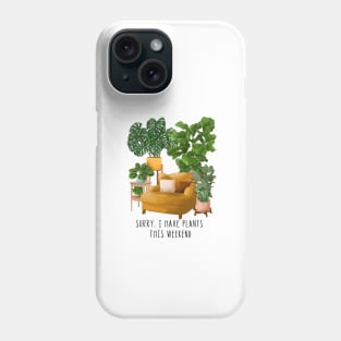 Sorry, I have plants this weekend 2 Phone Case