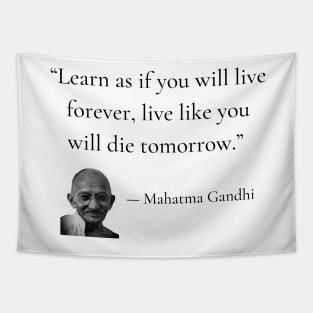 gandhi | quotes | learn as if you will live forever, live like you will die tomorrow Tapestry