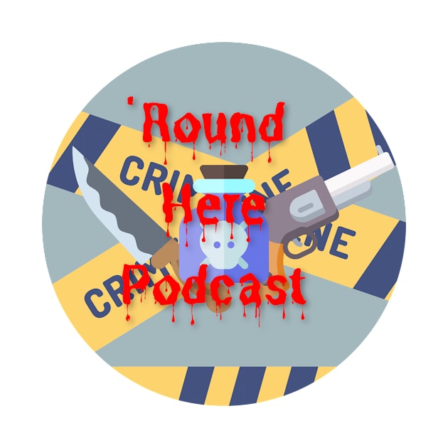 True Crime 'Round Here by 'Round Here Podcast