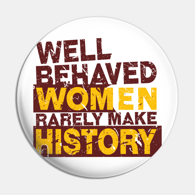 'Well Behaved Women Rarely Make History' Equality Pin by ourwackyhome