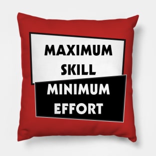 Minimal effort, Maximum Skill Pillow