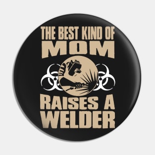 Best Kind Of Mom Raises A Welder Pin