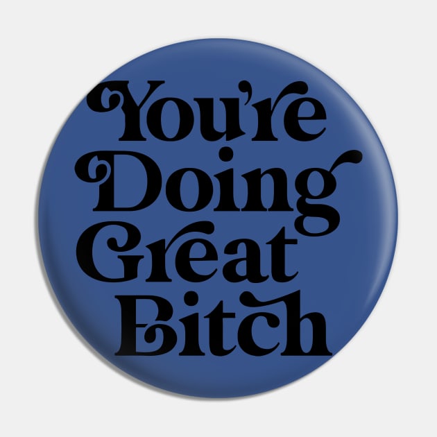 You're Doing Great Bitch 1 Pin by ladep