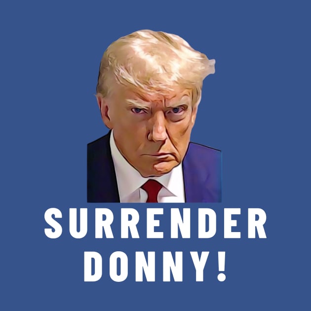 Surrender Donny Trump by Little Duck Designs