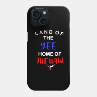 Texas land of the yee home of the haw Phone Case