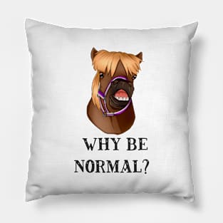 Cheeky Pony Original Design ~ why be normal? 1 Pillow