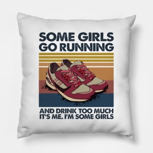 Some Girls Go Running And Drink Too Much It’s Me I’m Some Girls Vintage Shirt Pillow