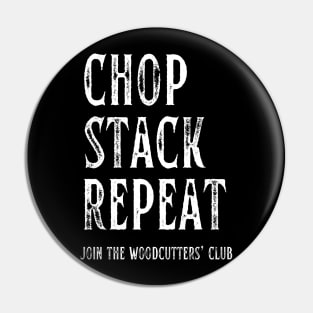 Chop Stack Repeat Woodcutters' Club Pin