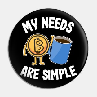 My Needs Are Simple Coffee & Bitcoin Funny Crypto BTC Gift Pin