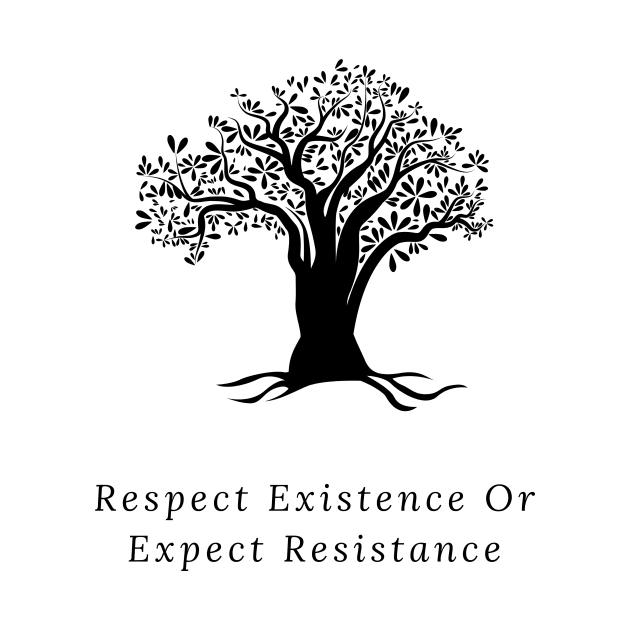 Respect existence or expect resistance by Truly