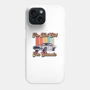 I'm Not Old I'm Classic Phone Case