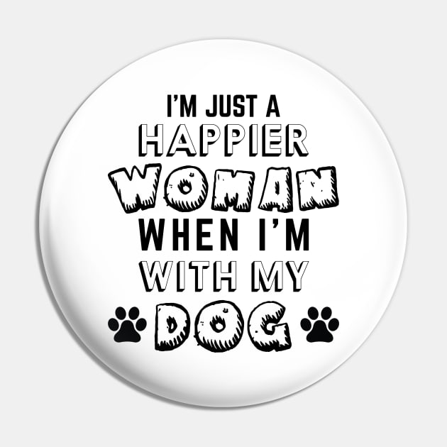 I'm Just A Happier Woman When I'm With My Dog Pin by khalmer