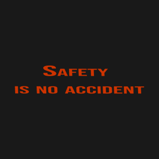 safety is no accident T-Shirt