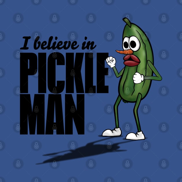 I Believe in Pickle Man by SisterSpyder923