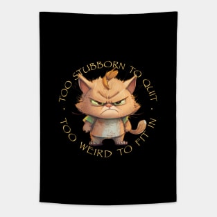 Cat Pet Too Stubborn To Quit Too Weird To Fit In Cute Adorable Funny Quote Tapestry