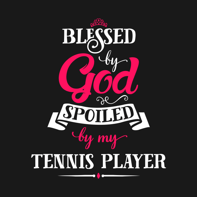 Blessed By God, Spoiled by my Tennis Player funny gift for tennis lovers by SweetMay