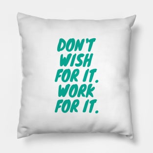 Don't Wish For it. Work For it. Quote Teal Typography Pillow