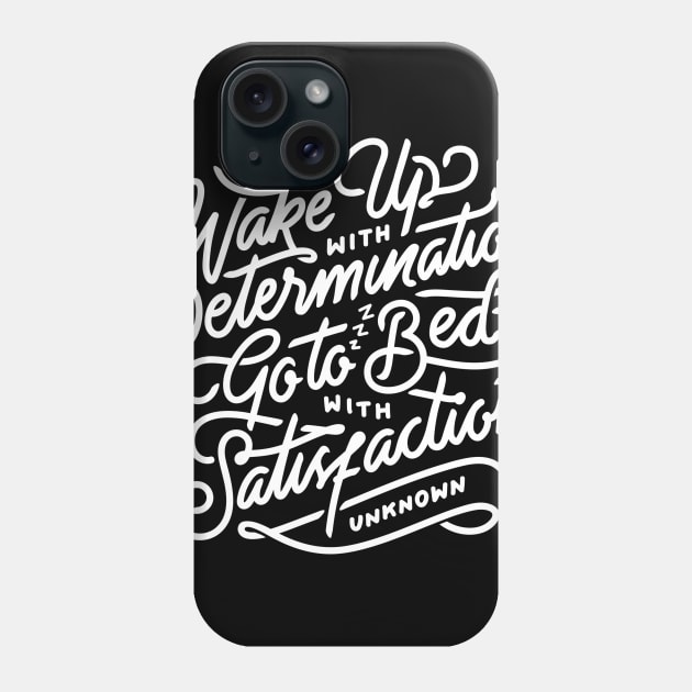 Wake up with determination go to bed with satisfaction Phone Case by WordFandom