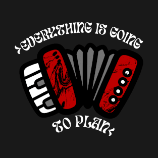 Everything Is Going Accordion To Plan T-Shirt