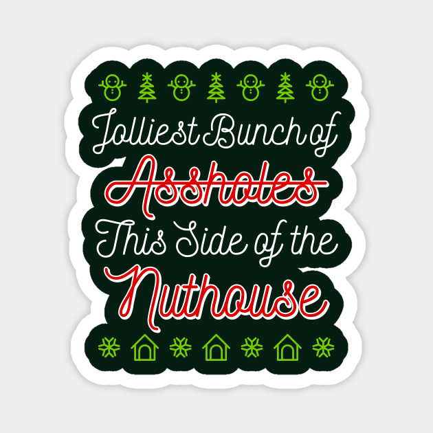 Jolliest Bunch of Assholes This Side Of The Nuthouse Magnet by teevisionshop