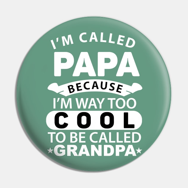 I´m Called Papa Because I`m Way Too Cool To Be Called Gift Ideas Art TshirtGrandpa Pin by gdimido