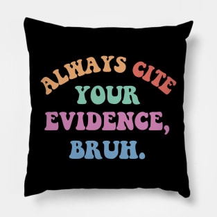 Always Cite Your Evidence Bruh Funny Retro Vintage Pillow