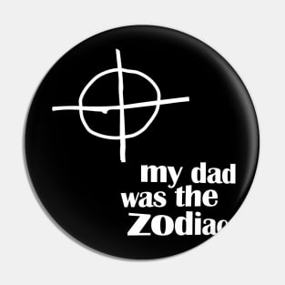 My Dad Was The Zodiac Pin