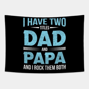 I have two titles dad and papa and i rock them both Tapestry