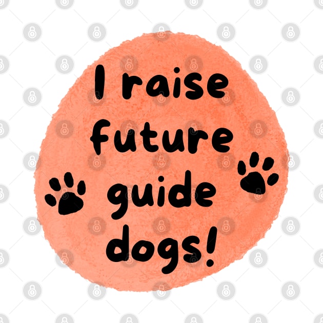 I Raise Future Guide Dogs Circle - Orange Circle by SayWhatYouFeel