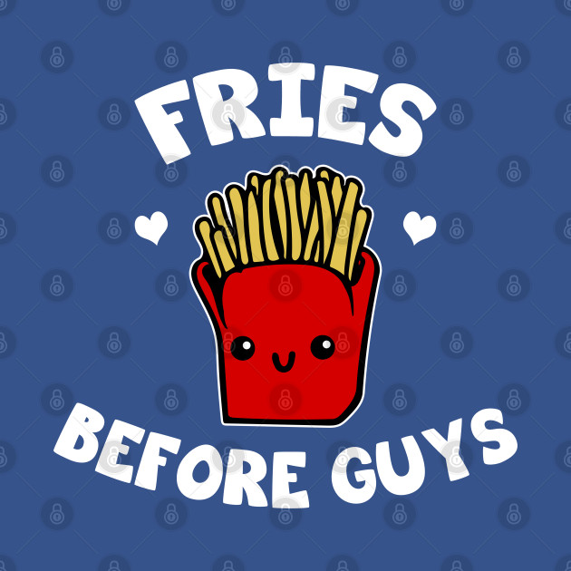 Discover Fries before guys - French Fries - T-Shirt