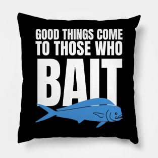 Good Things Come To Those Who Bait Pillow