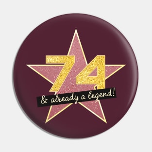 74th Birthday Gifts - 74 Years old & Already a Legend Pin