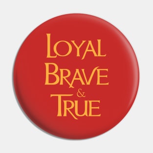 Loyal Brave & True Pin